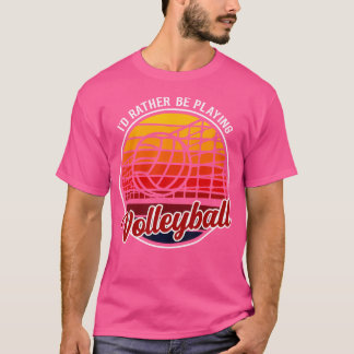T-shirt Je Préférerais Jouer Au Volley-Ball Drôle