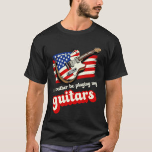 T-shirt Je préférerais jouer de mes guitares drapeau USA d