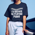T-shirt Je Préférerais Jouer Piano Funny Pianiste<br><div class="desc">Je Préférerais Jouer Au Piano. Un cadeau de pianiste cool pour un accompagnateur avec de mignonnes touches de piano dans une jolie vague au-dessus des mots drôles.</div>