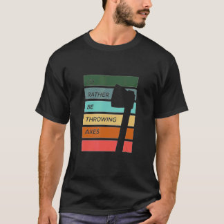 T-shirt Je préférerais lancer des haches