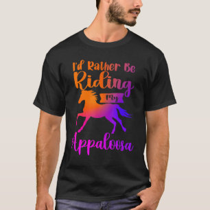 T-shirt Je préférerais monter mes chevaux Appaloosa à chev