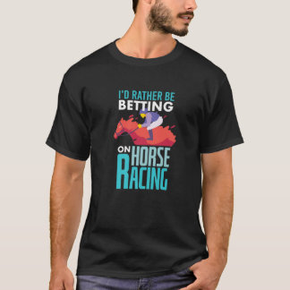 T-shirt Je Préférerais Parier Sur La Course À Cheval