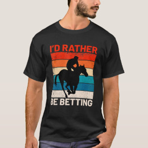 T-shirt Je préférerais parier sur la course de chevaux en