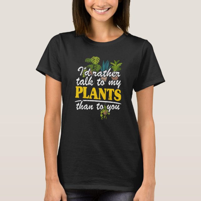 T-shirt Je Préférerais Parler À Mes Plantes Plutôt Qu'À Vo (Devant)