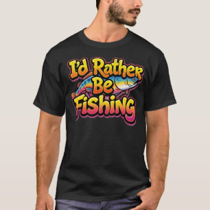 T-shirt Je préférerais pêcher la truite arc-en-ciel
