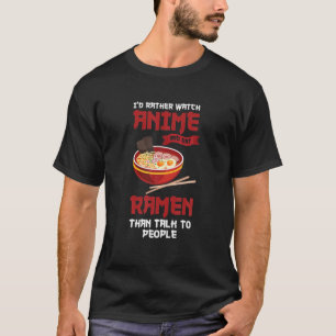 T-shirt Je Préférerais Regarder Anime Et Manger Ramen Anim