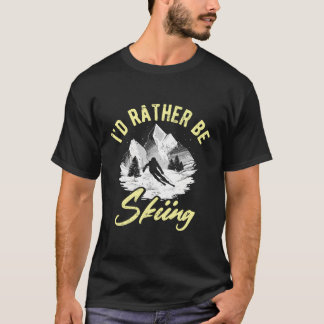 T-shirt Je Préférerais Skier Sports D'Hiver Extrêmes Ski