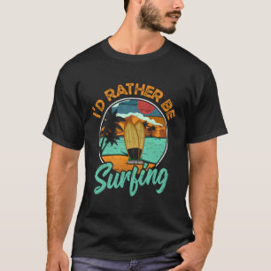 T-shirt Je Préférerais Surfer Sur Extreme Sports Sea Waves
