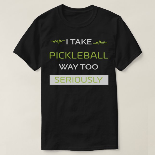 T-shirt Je Prends Le Pickleball Trop Au Sérieux (Design devant)