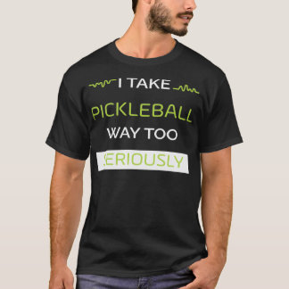 T-shirt Je Prends Le Pickleball Trop Au Sérieux