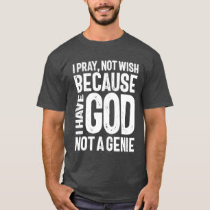 T-shirt Je prie de ne pas souhaiter parce que j'ai Dieu pa