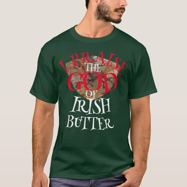T-SHIRT JE PRIE LE DIEU DU BEURRE IRLANDAIS (Devant)