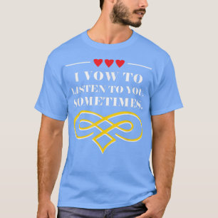 T-shirt Je promets de t'écouter parfois Mariage drôle 121