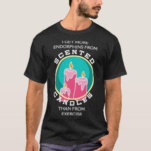 T-shirt Je reçois plus d'endorphes de bougies parfumées qu