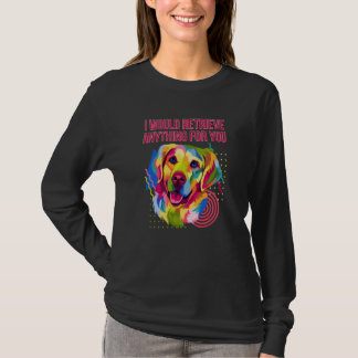 T-shirt Je récupérerais n'importe quoi pour vous Golden Re