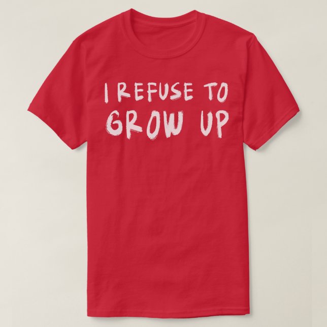 T-shirt Je refuse de grandir (Design devant)