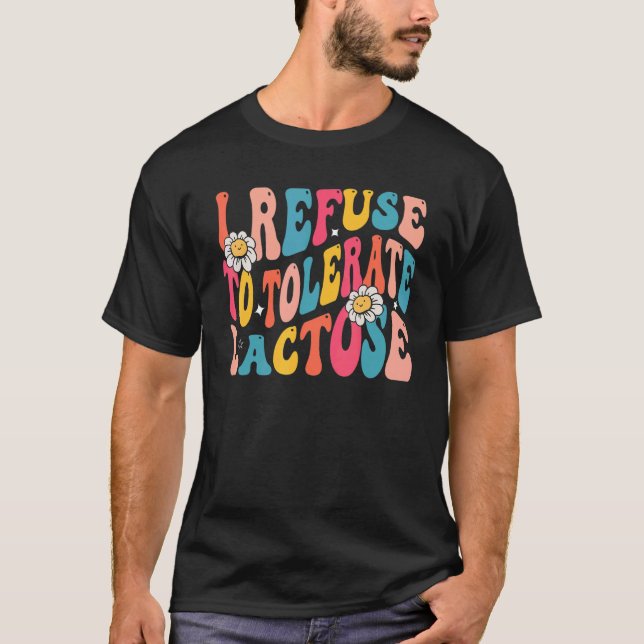 T-shirt Je refuse de tolérer l'intolérance au lactose et a (Devant)