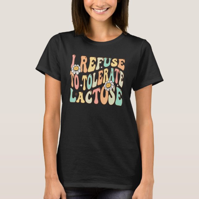 T-shirt Je refuse de tolérer l'intolérance au lactose et a (Devant)