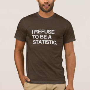 T-SHIRT JE REFUSE D'ÊTRE UNE STATISTIQUE