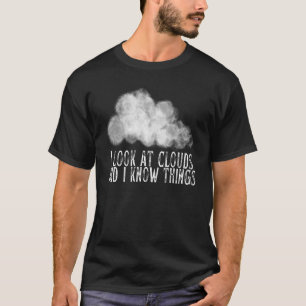 T-shirt Je Regarde Les Nuages Et Je Connais Les Choses La