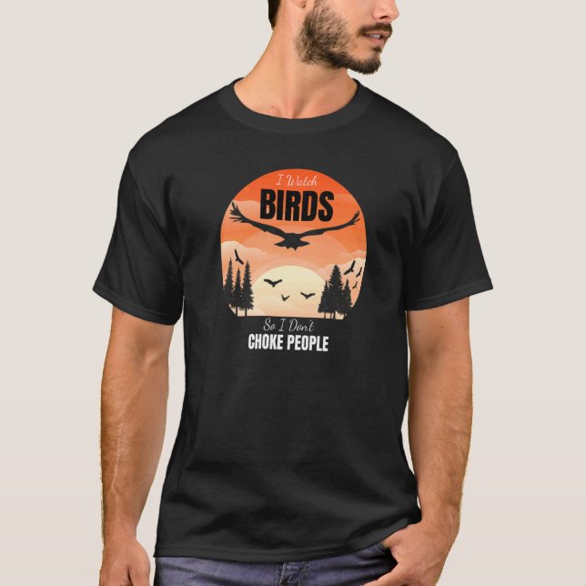 T-shirt Je regarde les oiseaux pour ne pas étrangler les g (Devant)