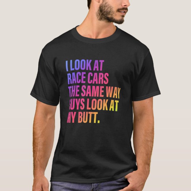 T-shirt Je Regarde Les Voitures De Course La Façon Dont Le (Devant)