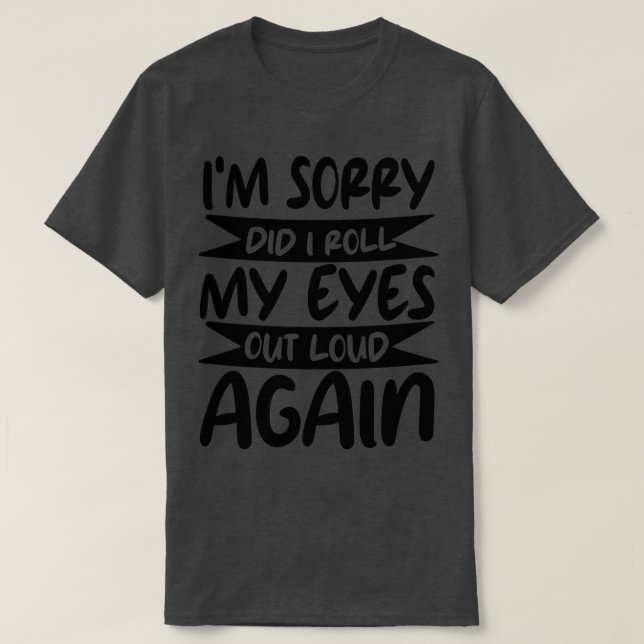 T-shirt Je regrette d'avoir repoussé mes yeux à grand brui (Design devant)