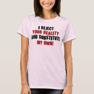 T-shirt Je rejette votre réalité et substitue mes propre