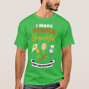 T-shirt Je Rends Les Gens Beaux Ce Que Votre Superpuissanc