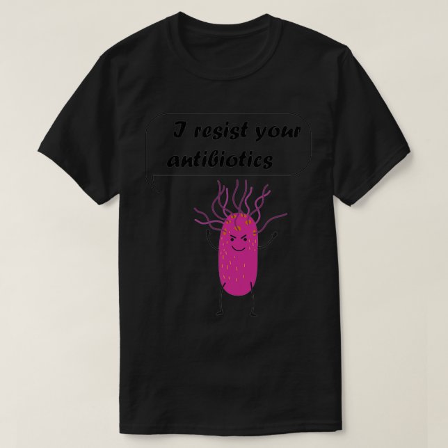 T-shirt Je résiste à vos antibiotiques Microbes sous le mi (Design devant)
