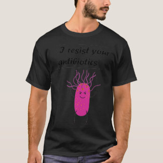 T-shirt Je résiste à vos antibiotiques Microbes sous le mi