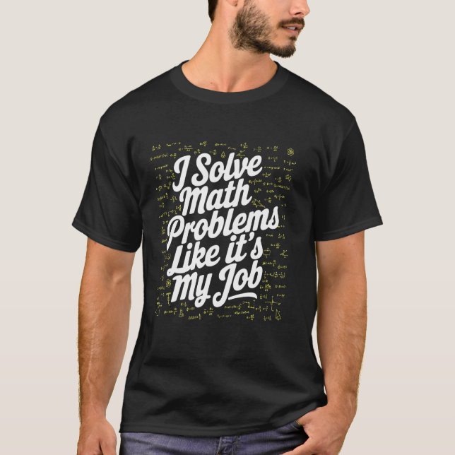 T-shirt Je résous des problèmes de mathématiques comme si  (Devant)