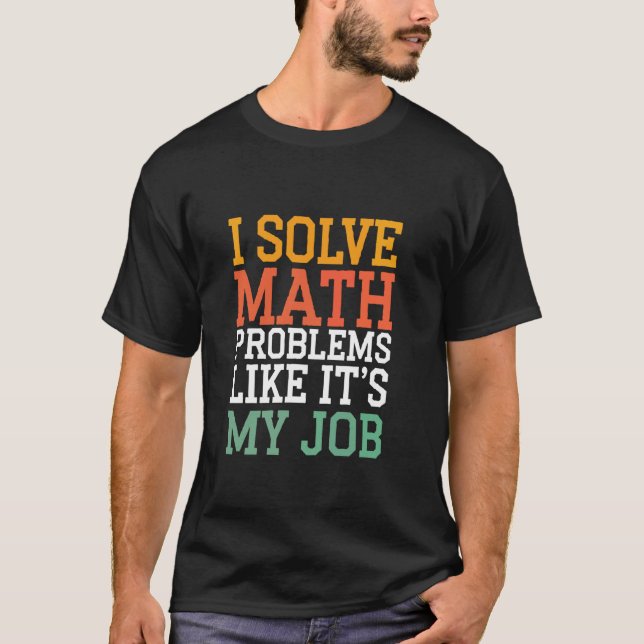 T-shirt Je Résous des Problèmes de Maths Comme si C'était  (Devant)