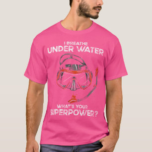 T-shirt Je Respire Sous L'Eau Ce Qui Est Votre Superpuissa
