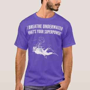 T-shirt Je respire sous l'eau Whatx27s Votre Super Power D