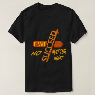 T-shirt Je réussirai quoi qu'il arrive