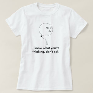 T-shirt Je sais ce que vous pensez, ne demande pas