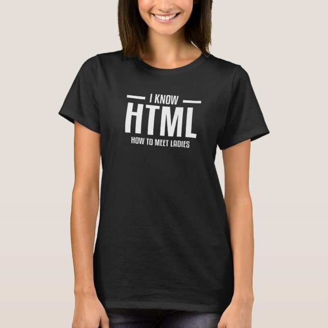 T-shirt Je Sais Html Comment Rencontrer Les Femmes Web Dév (Devant)