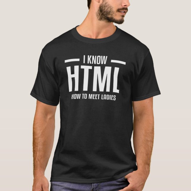 T-shirt Je Sais Html Comment Rencontrer Les Femmes Web Dév (Devant)