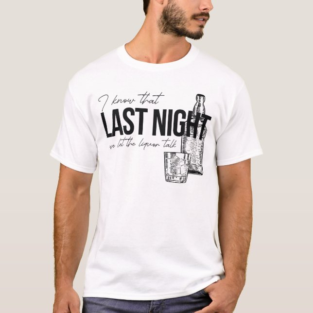T-shirt Je Sais Que Cette Dernière Nuit Nous Laissons Le L (Devant)