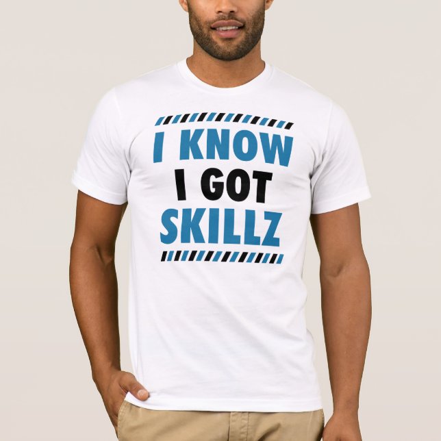 T-shirt Je sais que j'ai obtenu la pièce en t de Skillz (Devant)