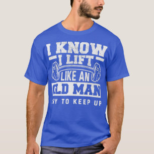 T-shirt Je Sais Que J'Ascense Comme Un Vieux Gymnase Drôle