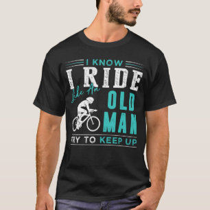 T-shirt Je sais que je fais du vélo comme un vieil homme e
