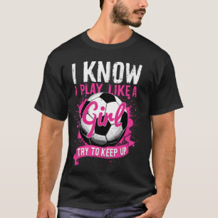 T-shirt Je sais que je joue au football comme une fille