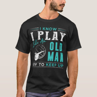 T-shirt Je sais que je joue au volley-ball comme un vieil 