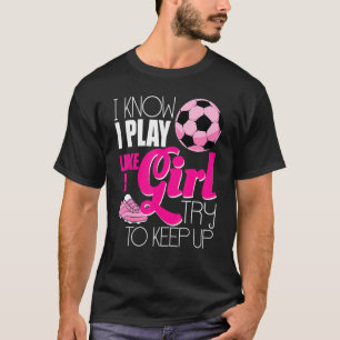 T-shirt Je sais que je joue comme une fille de football fe