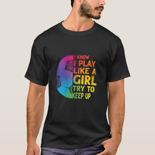 T-shirt Je Sais Que Je Joue Comme Une Fille Essaie De Cont (Devant)