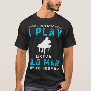 T-shirt Je sais que je joue du piano comme un vieux garçon
