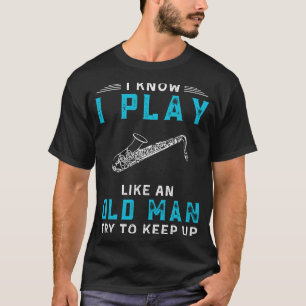 T-shirt Je sais que je joue du saxophone comme un vieux ga