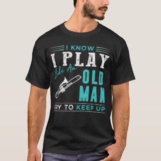 T-shirt Je sais que je joue du trombone comme un vieil hom